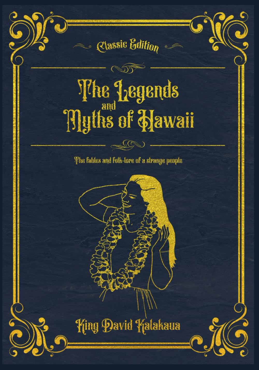 The Legends and Myths of Hawaii: The fables and folk-lore of a strange people (Annotated)
