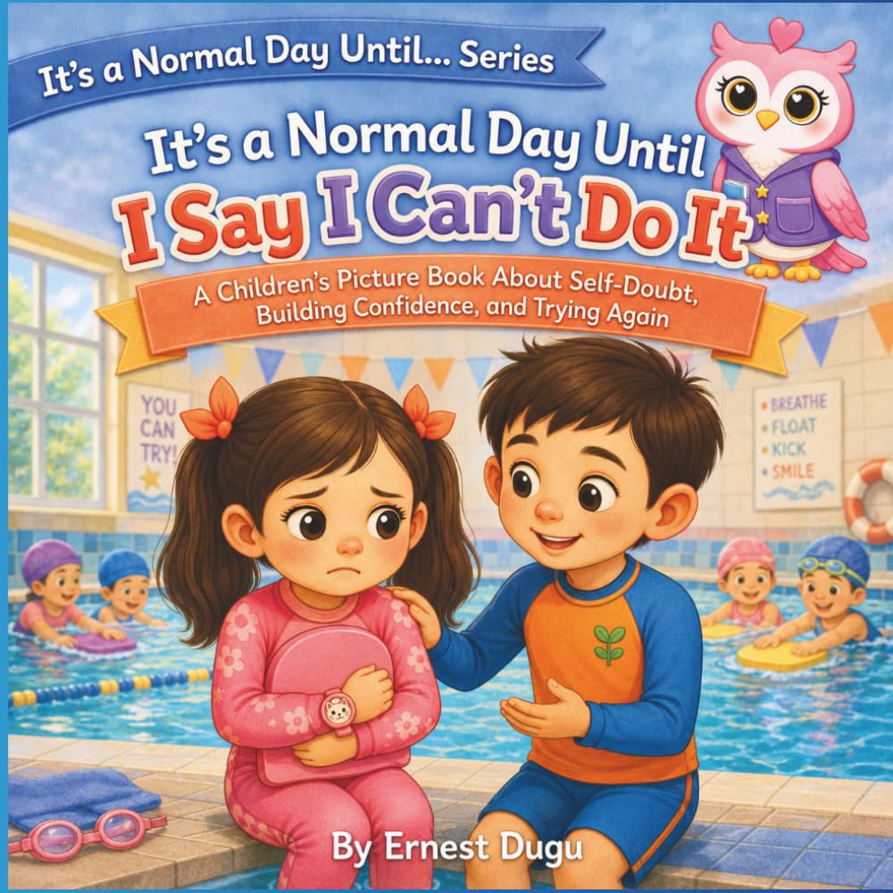 It's a Normal Day Until I Say I Can't Do It: A Children's Picture Book About Self-Doubt, Building Confidence, and Trying Again
