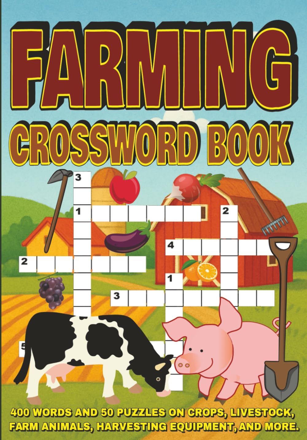Farming Crossword Book: 400 Words and 50 Puzzles on Crops, Livestock, Farm Animals, Harvesting Equipment, and More