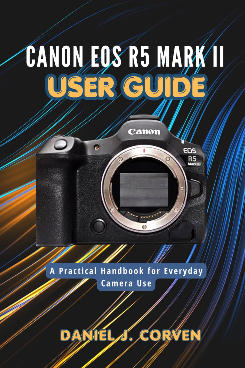 Canon EOS R5 Mark II User Guide: A Practical Handbook for Everyday Camera Use