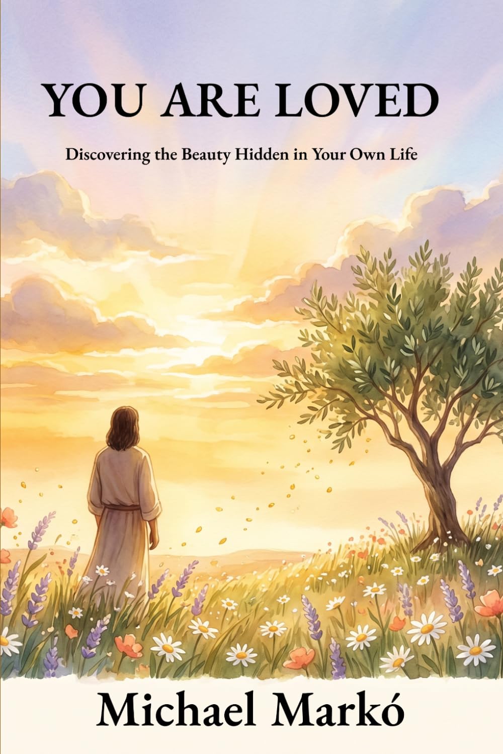 YOU ARE LOVED: Discovering the Beauty Hidden in Your Own Life (The light)
