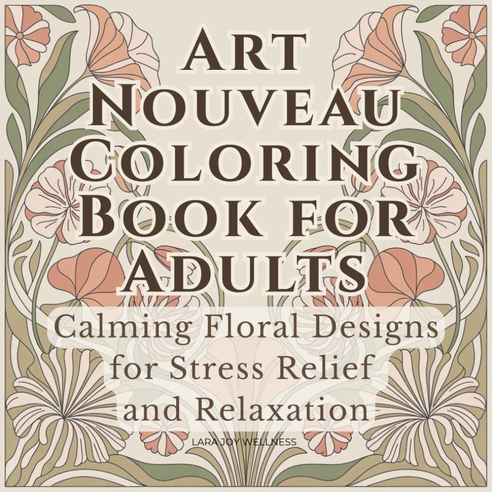 Art Nouveau Coloring Book for Adults: Calming Floral Designs for Stress Relief and Relaxation