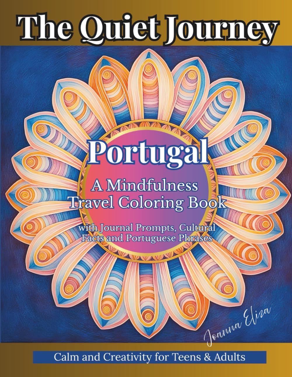 The Quiet Journey: Portugal: A Mindfulness Travel Coloring Book with Journal Prompts, Cultural Facts and Portuguese Phrases