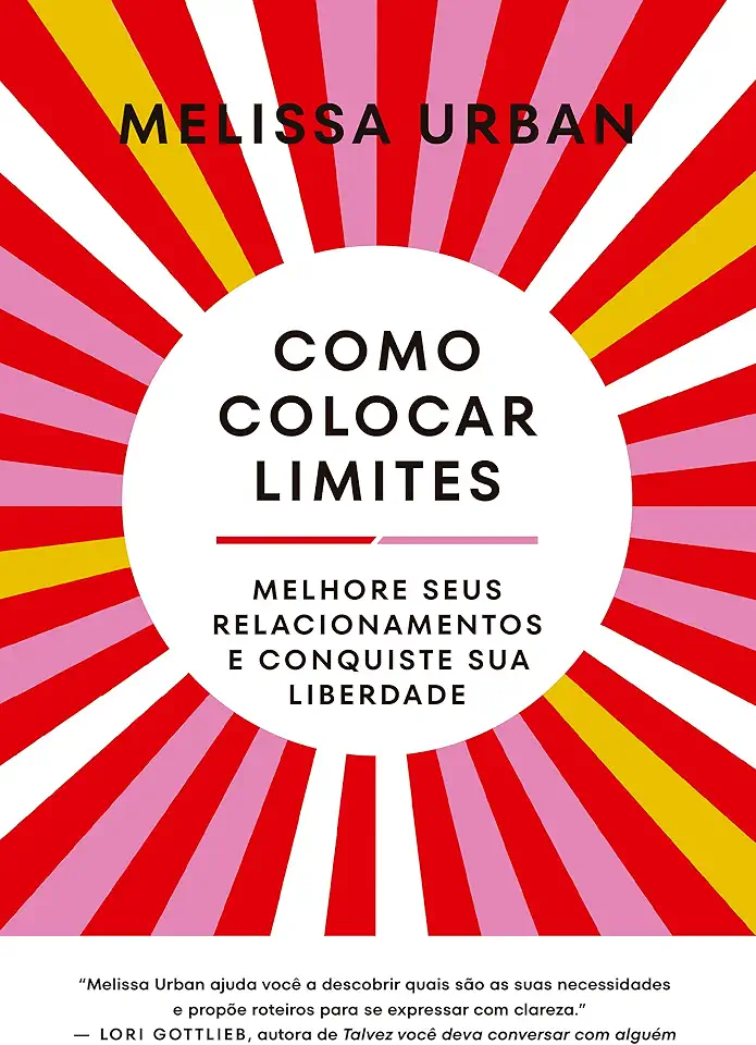 Como colocar limites: Melhore seus relacionamentos e conquiste sua liberdade