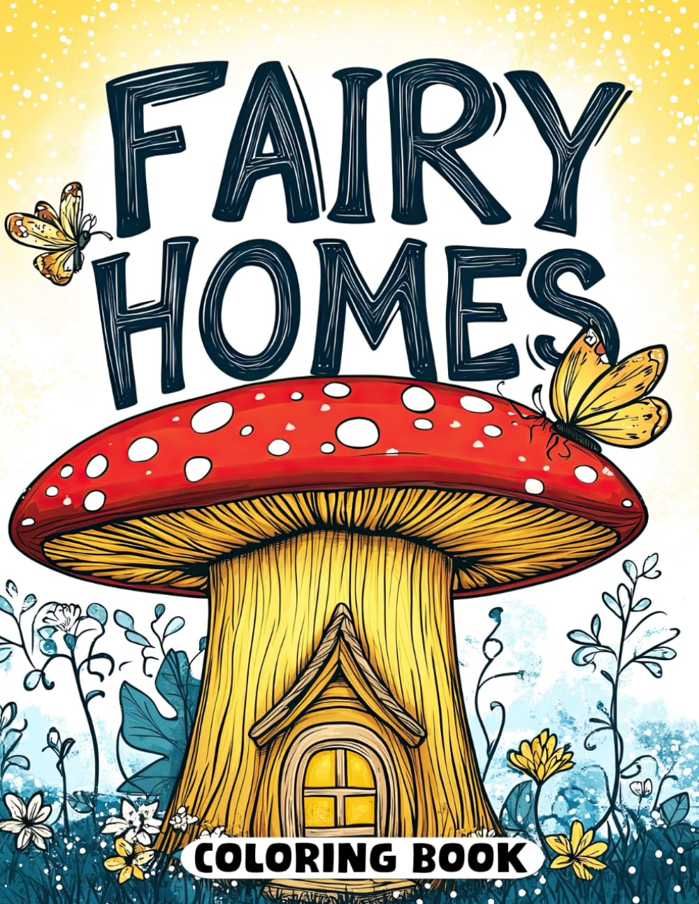 Fairy Homes Coloring Book: Whimsical Spaces for Creative Minds