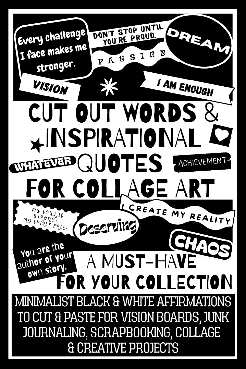 Cut Out Words & Inspirational Quotes for Collage Art: A Minimalist Black & White Word Book with Positive Affirmations to Cut & Paste for Vision ... Journaling, Scrapbooking & Creative Projects