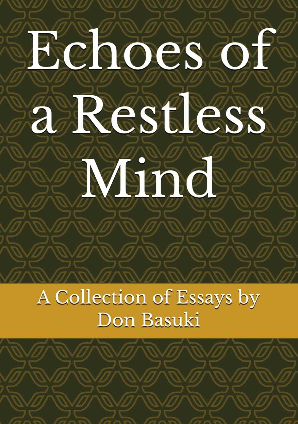 Echoes of a Restless Mind: A Collection of Essays by Don Basuki