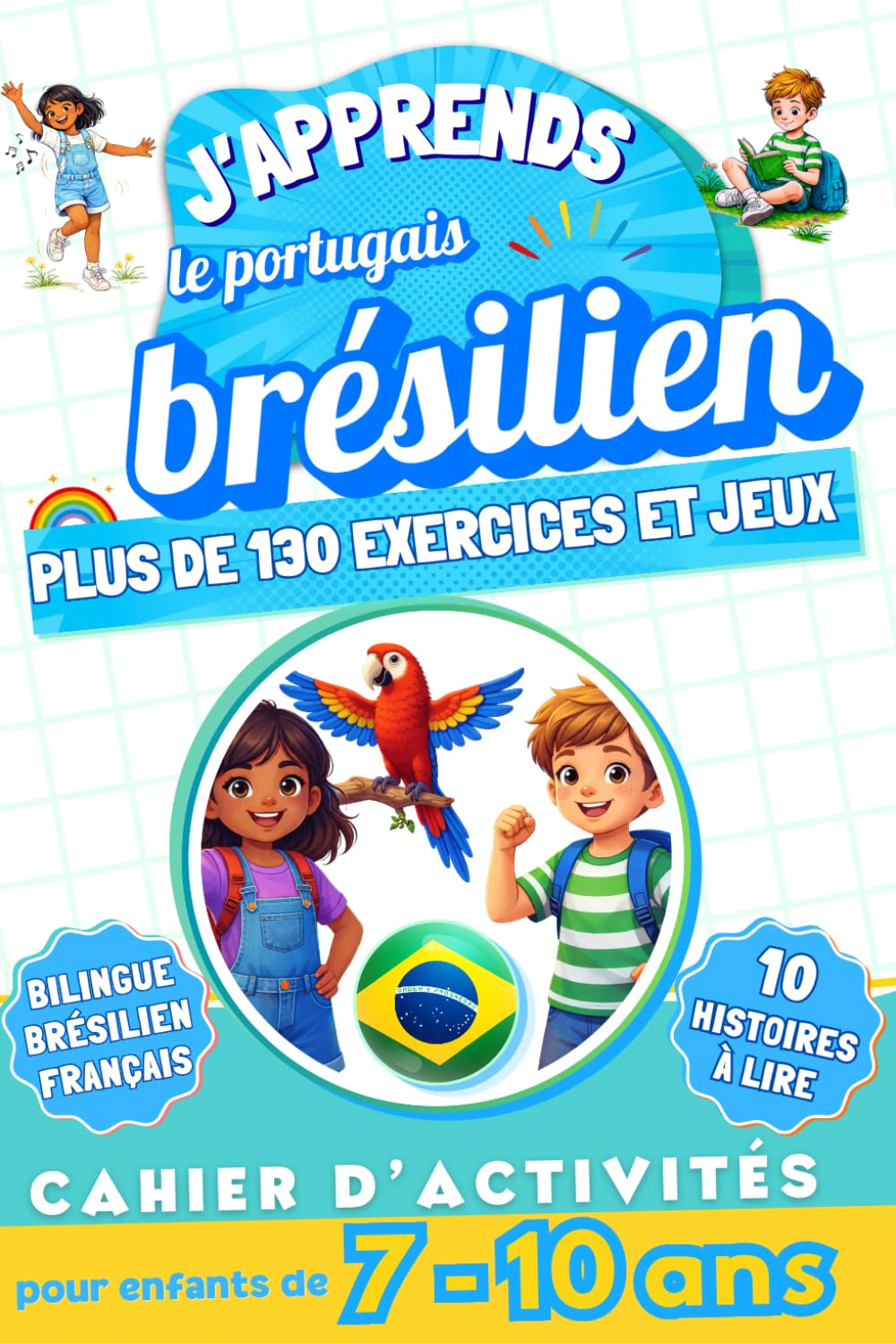 J'apprends le portugais brésilien : Cahier d'activités bilingue pour enfants de 7 à 10 ans: Plus de 130 exercices et jeux, 10 histoires illustrées