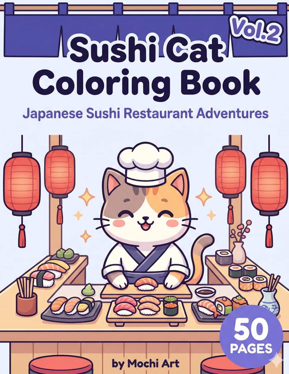 Sushi Cat Coloring Book — Japanese Sushi Restaurant Adventures Vol.2: 50 Kawaii Sushi Cat Coloring Pages in a Cozy Japanese World | Lanterns, Sushi Bars & More | Adult & Kids Coloring Book