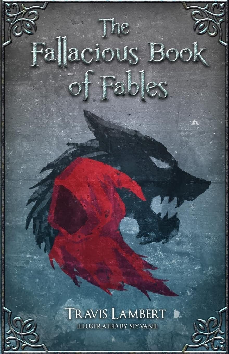 The Fallacious Book of Fables: Learn Logic Through Fairy Tales