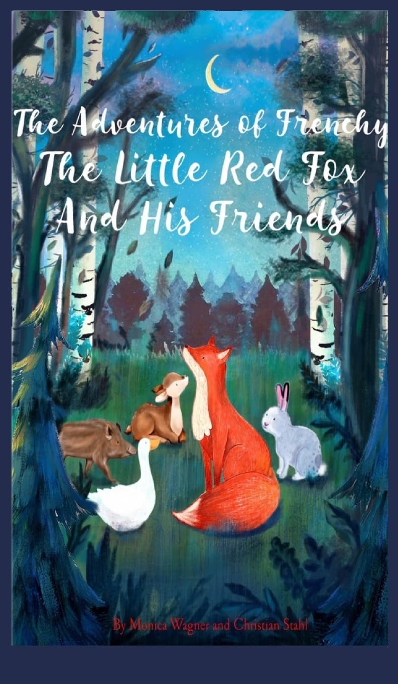 The Adventures of Frenchy the Little Red Fox and his Friends: 1 (Frenchy the Fox Kids Book)