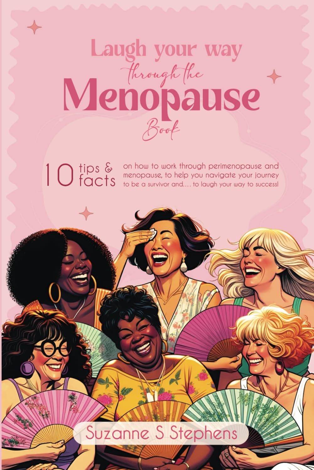Laugh Your Way Through The Menopause Book: Ten Tips and Facts on How to Work Through Perimenopause and Menopause, to Help You Navigate Your Journey to