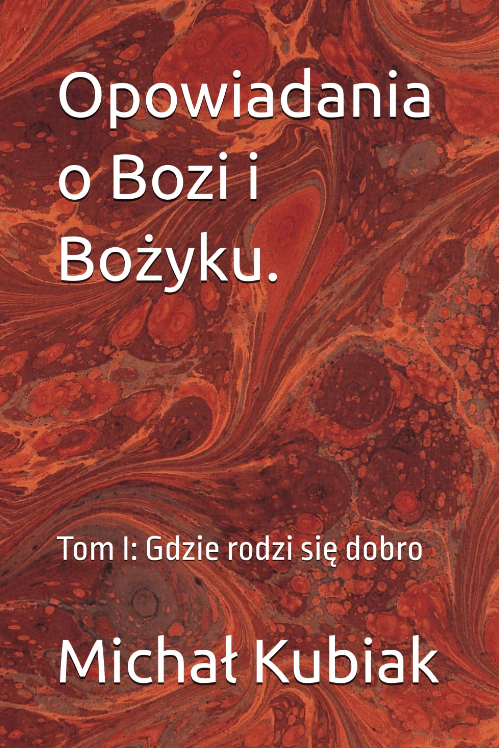 Opowiadania o Bozi i Bożyku.: Tom I: Gdzie rodzi się dobro