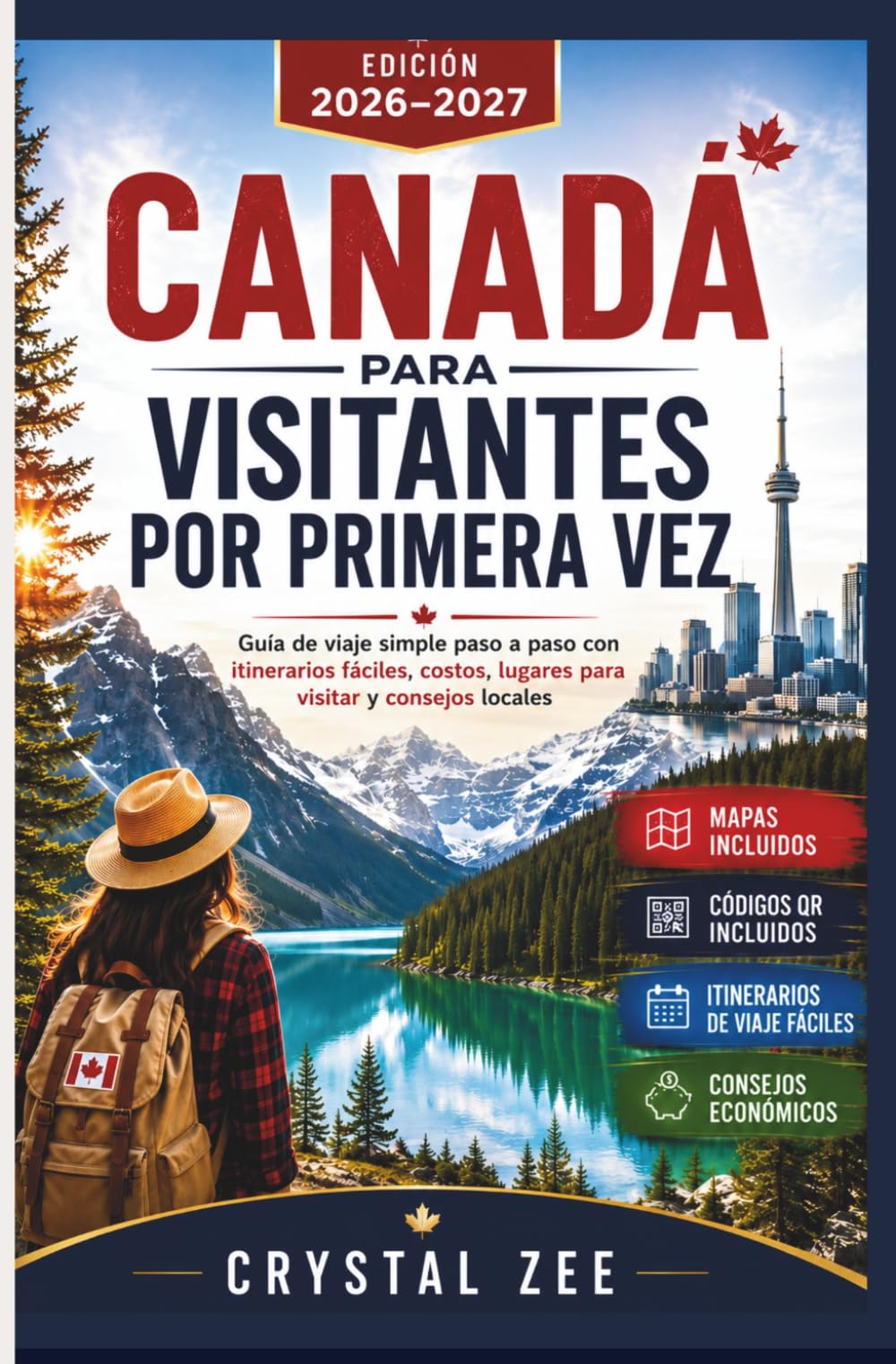 CANADA PARA VISITANTES FOR PRIMERA VEZ: Guía de viaje simple paso a paso con itinerarios fáciles, costos, lugares para visitar y consejos locales