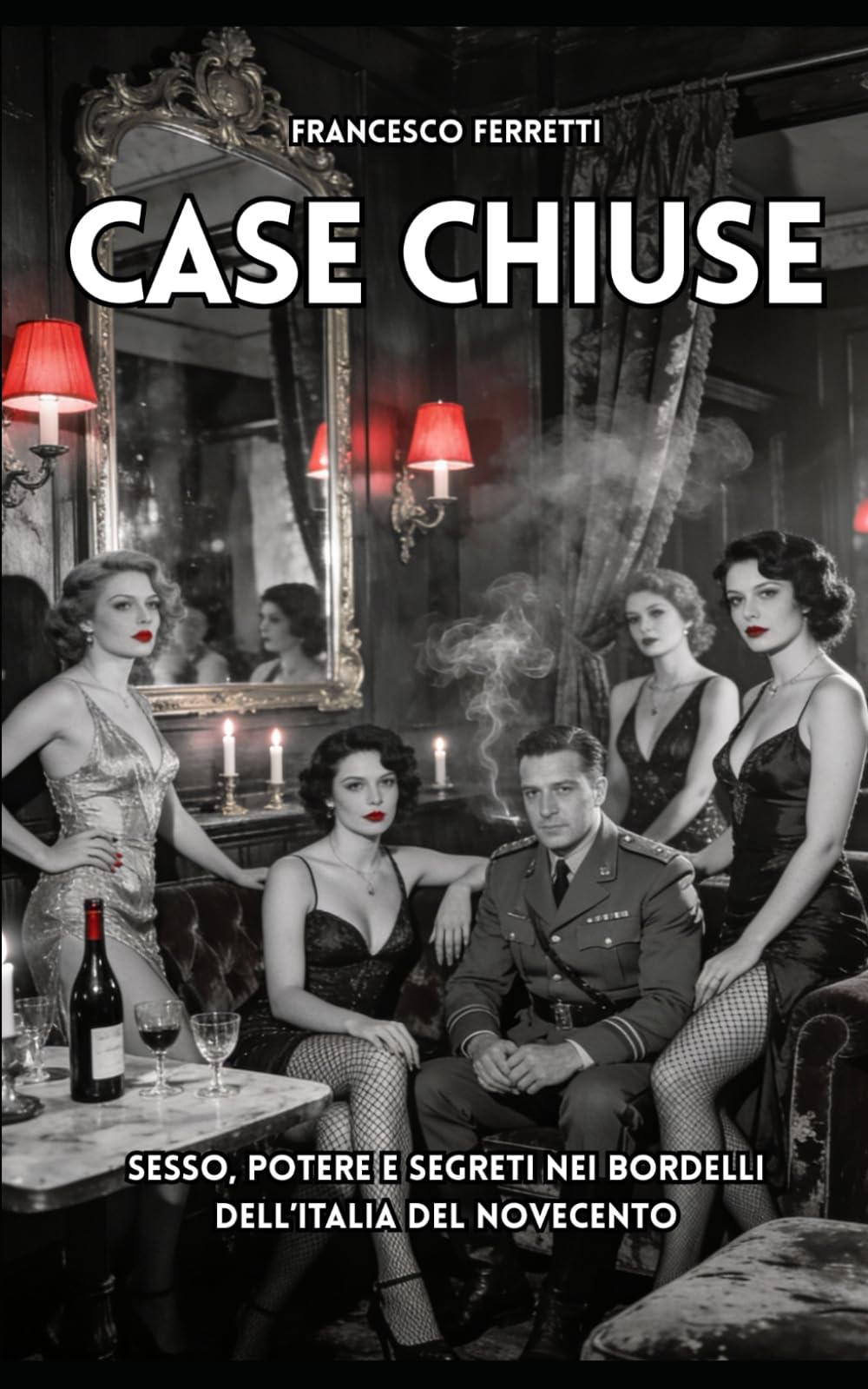 Case Chiuse: Sesso, potere e segreti nei bordelli dell'Italia del Novecento