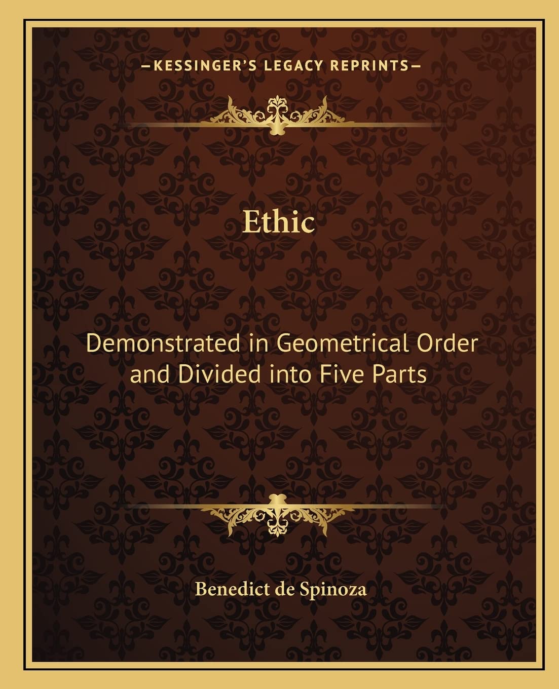 Ethic: Demonstrated in Geometrical Order and Divided into Five Parts