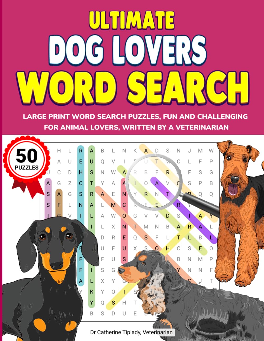 ULTIMATE DOG LOVERS WORD SEARCH: LARGE PRINT WORD SEARCH PUZZLES, FUN AND CHALLENGING FOR ANIMAL LOVERS, WRITTEN BY A VETERINARIAN (The Ultimate Animal Lover Activity Book Series)