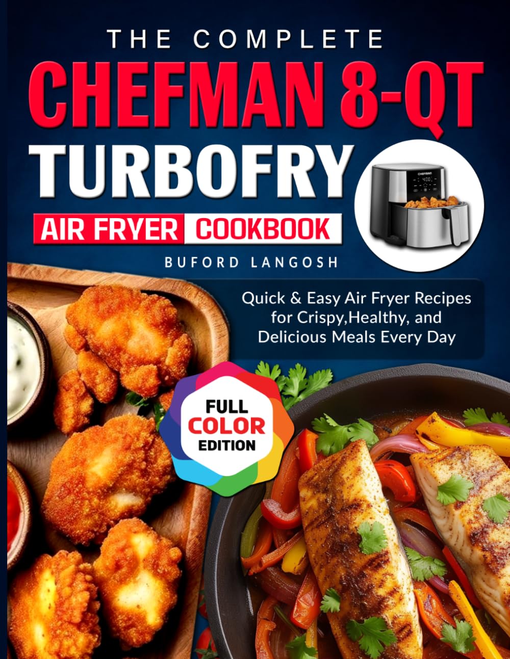 The Complete Chefman 8-Qt TurboFry Air Fryer Cookbook: Quick & Easy Air Fryer Recipes for Crispy, Healthy, and Delicious Meals Every Day