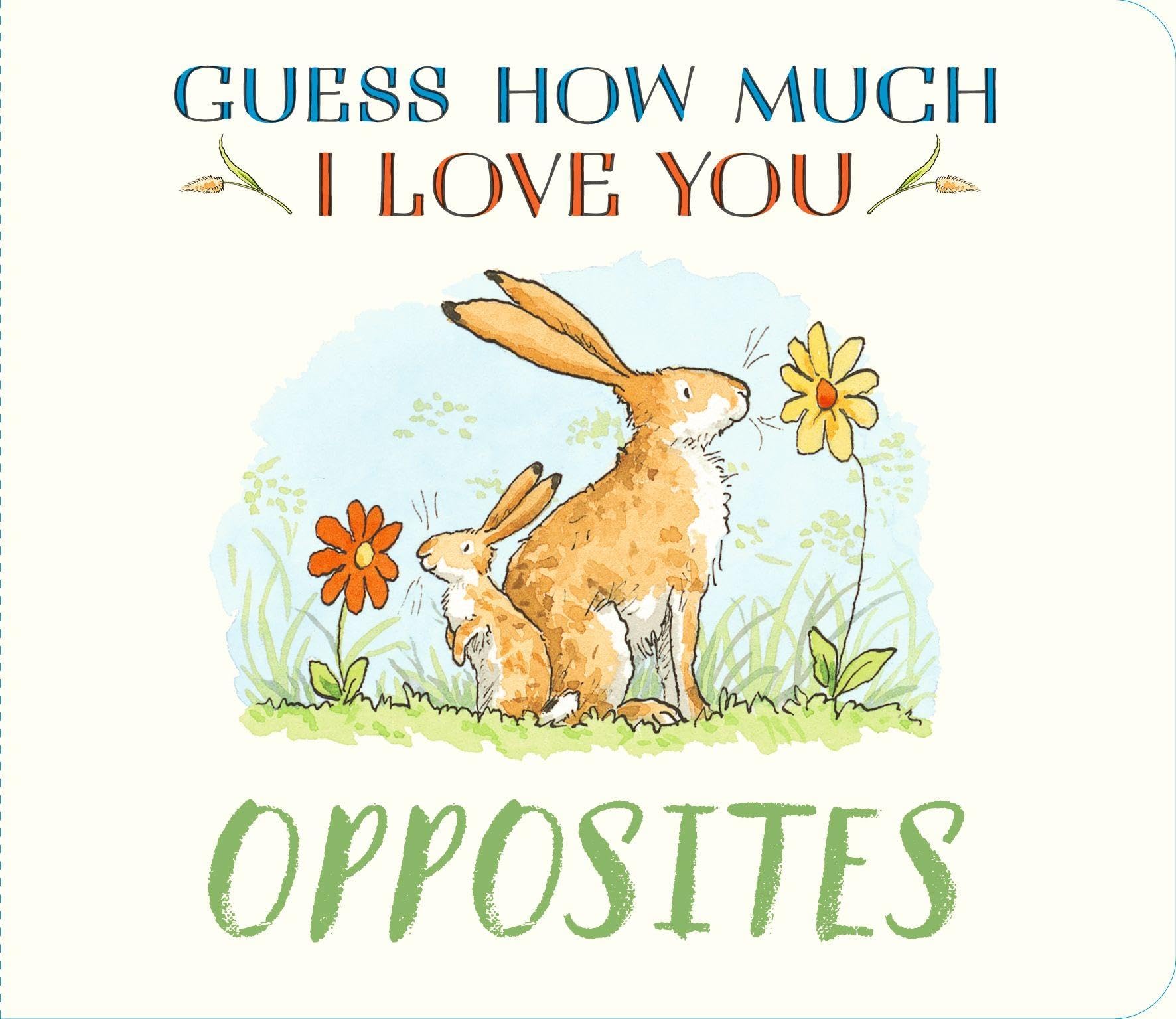 Guess How Much I Love You: Opposites : A cute and chunky first concept book set in the world of the beloved and bestselling nutbrown hares