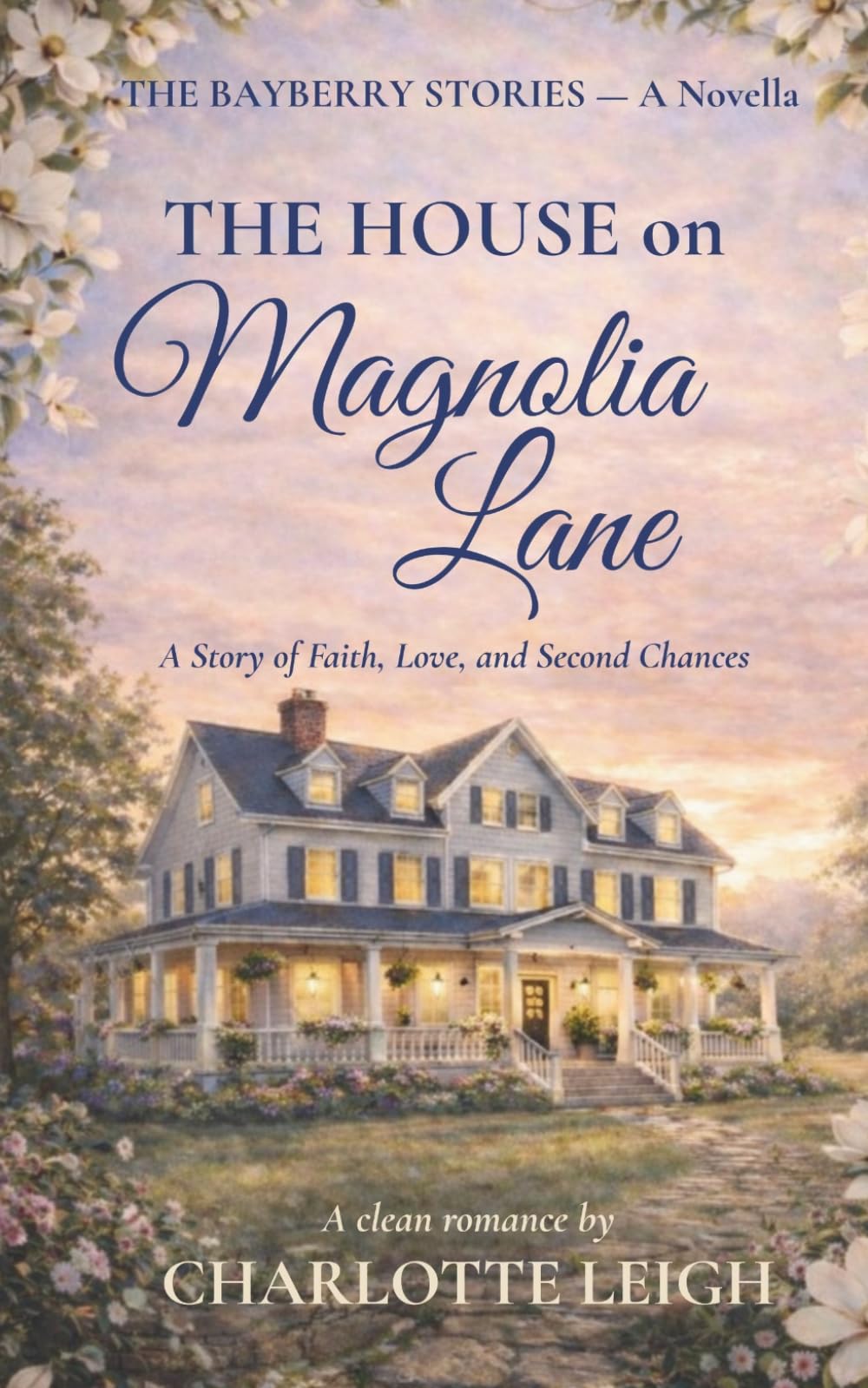 The House on Magnolia Lane: A Story of Faith, Love, and Second Chances (The Bayberry Stories)