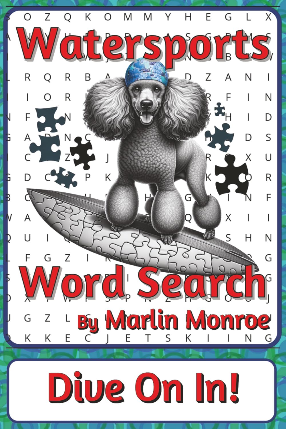 Watersports Word Search Puzzle Book: Word Searches about Ocean Activities, Movement, Balance, and Play | 6 x 9 inches, 116 pages | 50+ Puzzles | A ... Ocean World Series by Marlin Monroe)