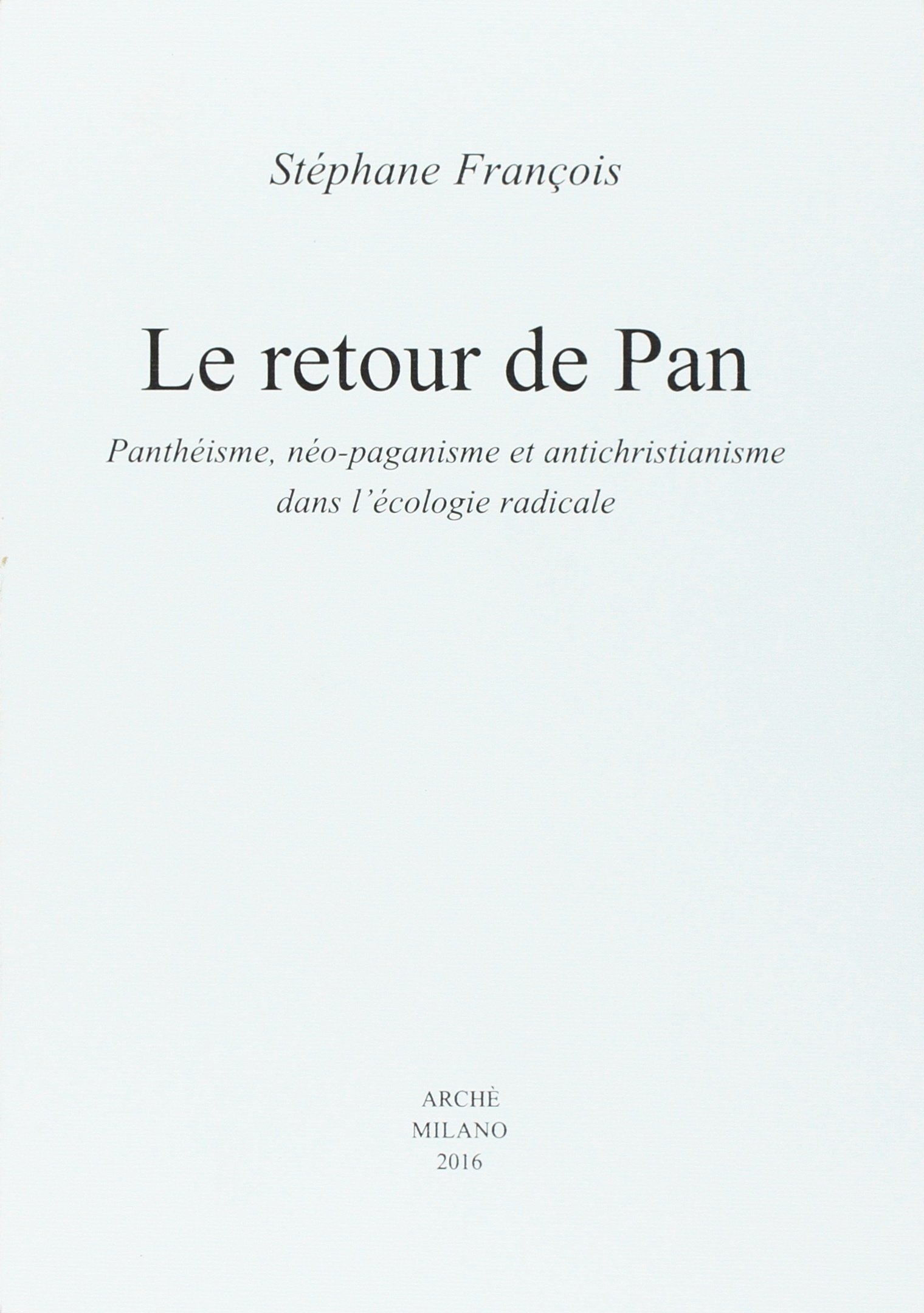 Le retour de Pan. Panthéisme, néo-paganisme et antichristianisme dans l'écologie radicale
