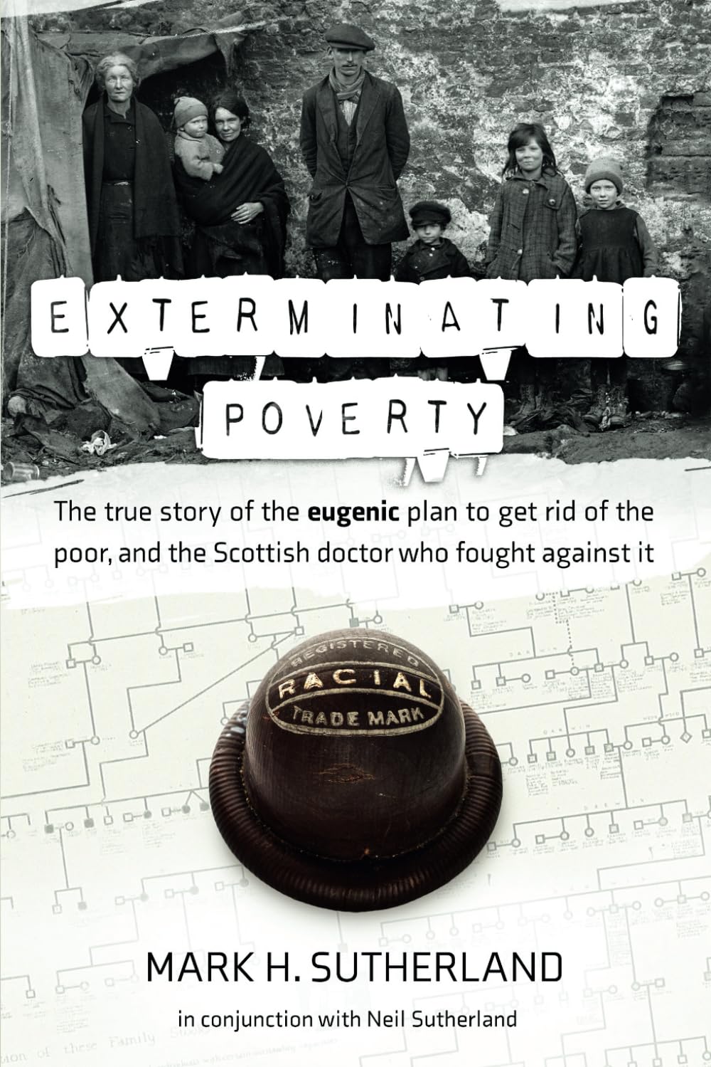 Exterminating Poverty: The true story of the eugenic plan to get rid of the poor, and the Scottish doctor who fought against it.
