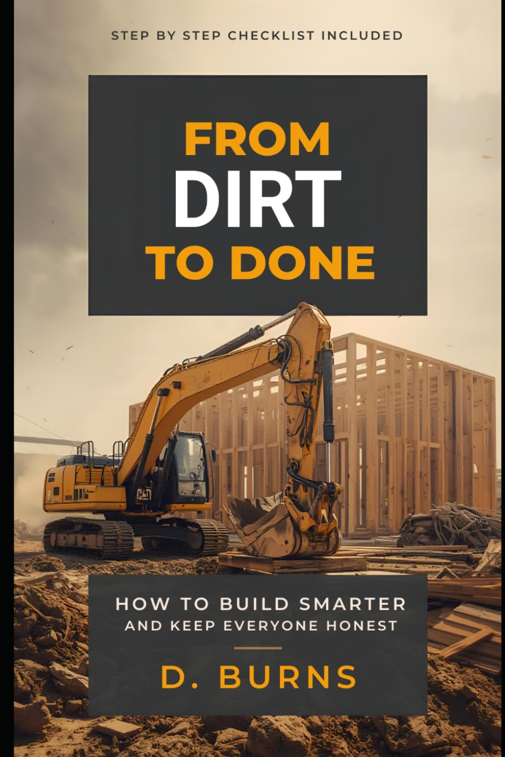 From Dirt to Done: How to Build Smarter, Avoid Costly Mistakes, and Manage Residential Construction with Confidence