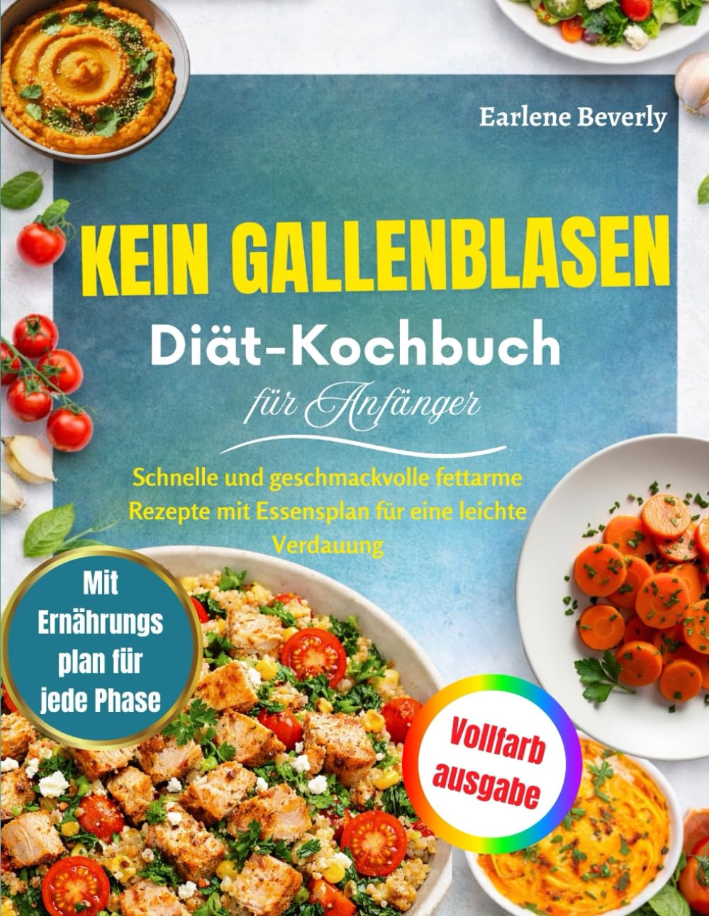 Kein Gallenblasen-Diät-Kochbuch für Anfänger: Schnelle und geschmackvolle fettarme Rezepte mit Essensplan für eine leichte Verdauung