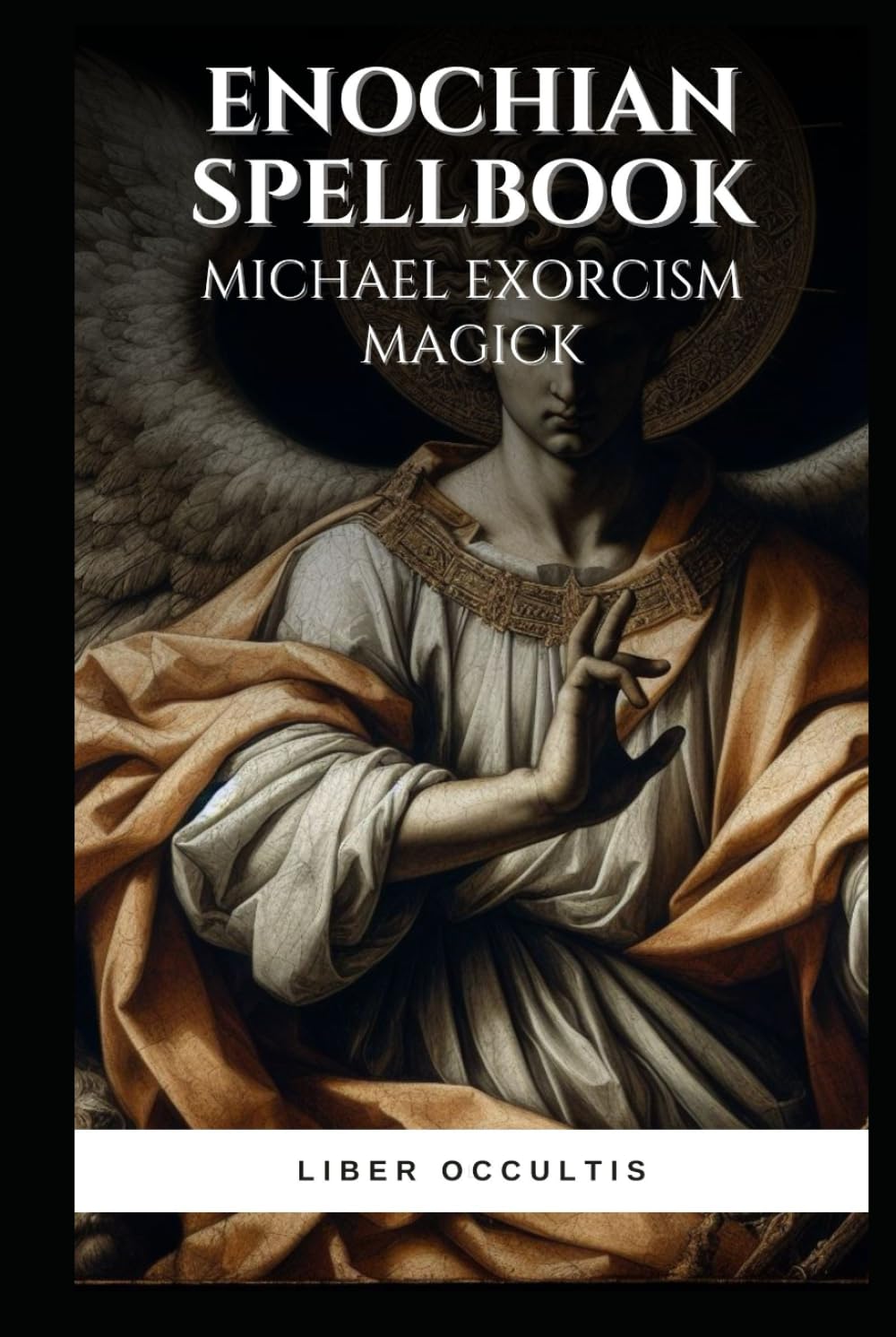 Enochian Spellbook - Michael Exorcism Magick: 90 Simple Enochian Spells to Purge Demonic Possession (Enochian Occultism)