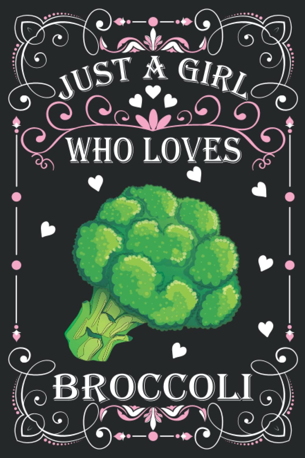 Just A Girl Who Loves Broccolis: Cute Broccolis Lovers Journal: (100 Pages 6x9) Broccolis Lovers Notebook for Girls, Cute Broccolis Notebook for Kids, Broccolis Lovers Birthday Gifts ideas For Kids