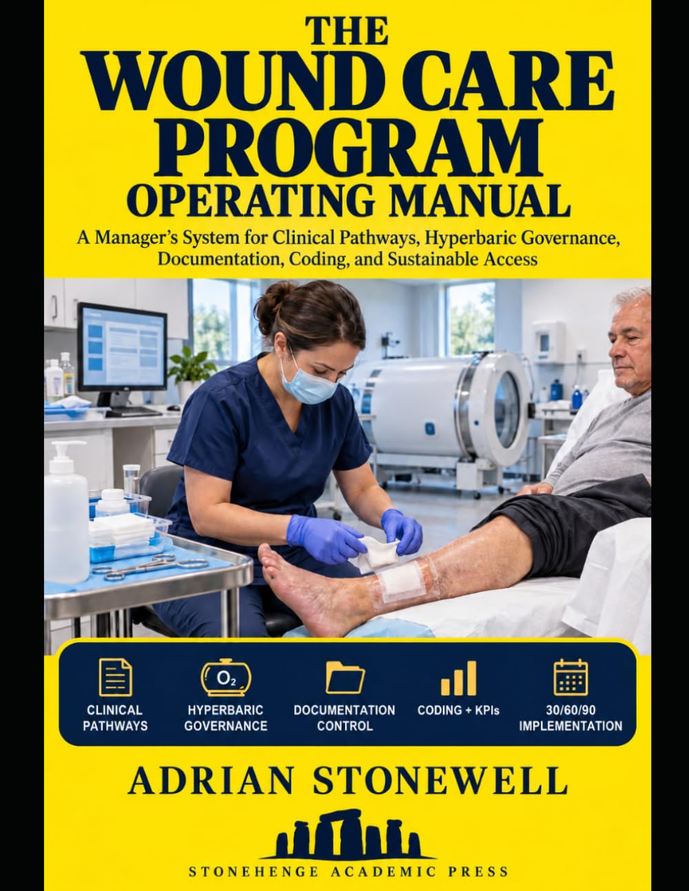 The Wound Care Program Operating Manual: A Manager's System for Clinical Pathways, Hyperbaric Governance, Documentation, Coding, and Sustainable Access