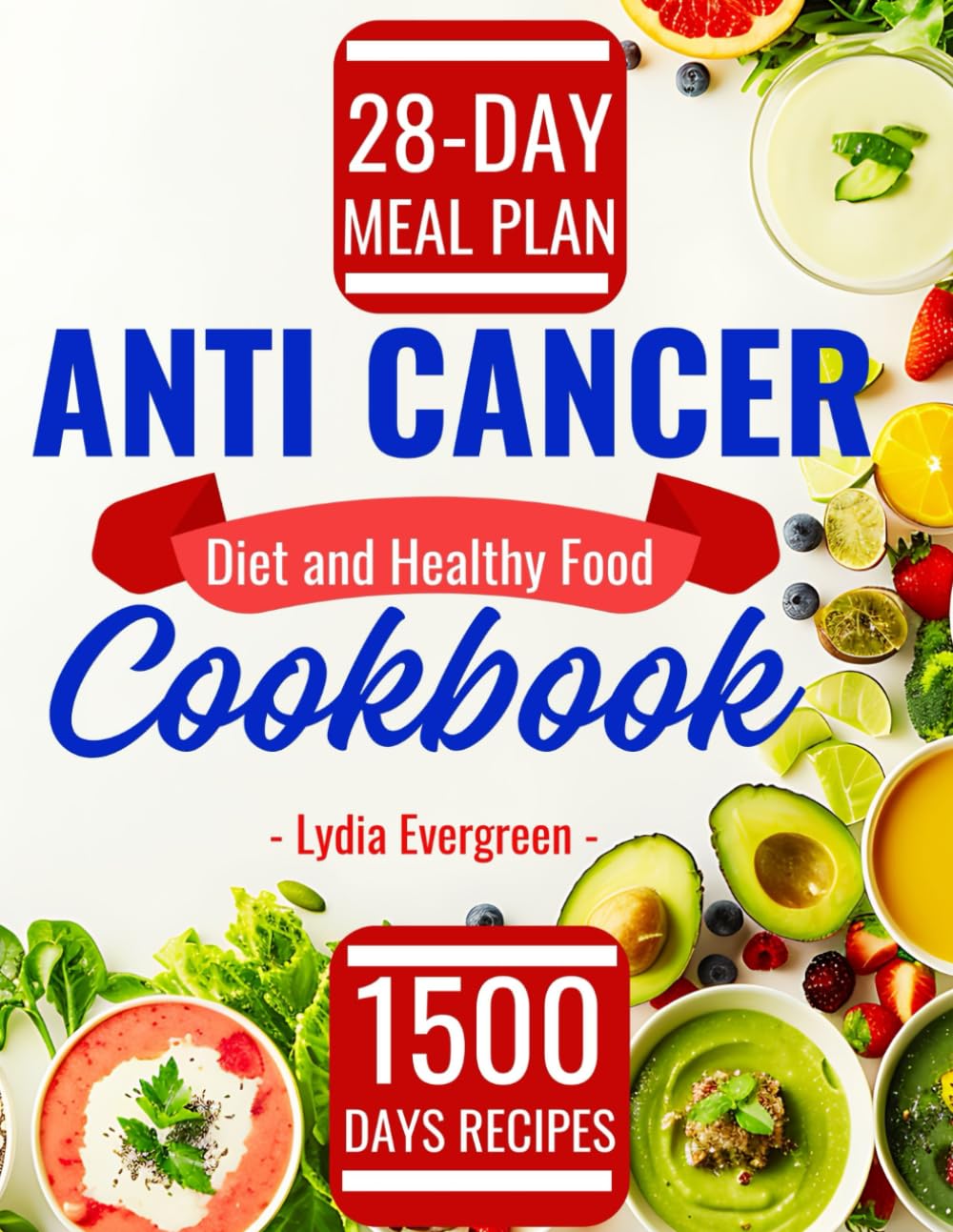 Anti Cancer Diet and Healthy Food Cookbook: 1500 Days Easy Beginner Delicious Anticancer Recipes with Complete List and a 28-Day Meal Plan to Starve, ... the Disease Towards Treatment and Recovery