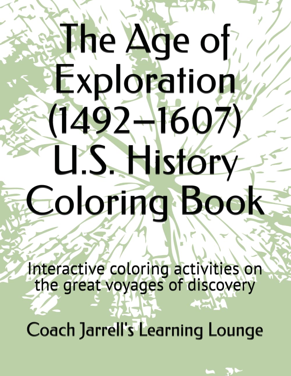 Coach Jarrell’s U.S. History Coloring Book – Volume 2: The Age of Exploration (1492–1607): Interactive coloring activities on the great voyages of ... Jarrell's U.S. History Coloring Book Series)