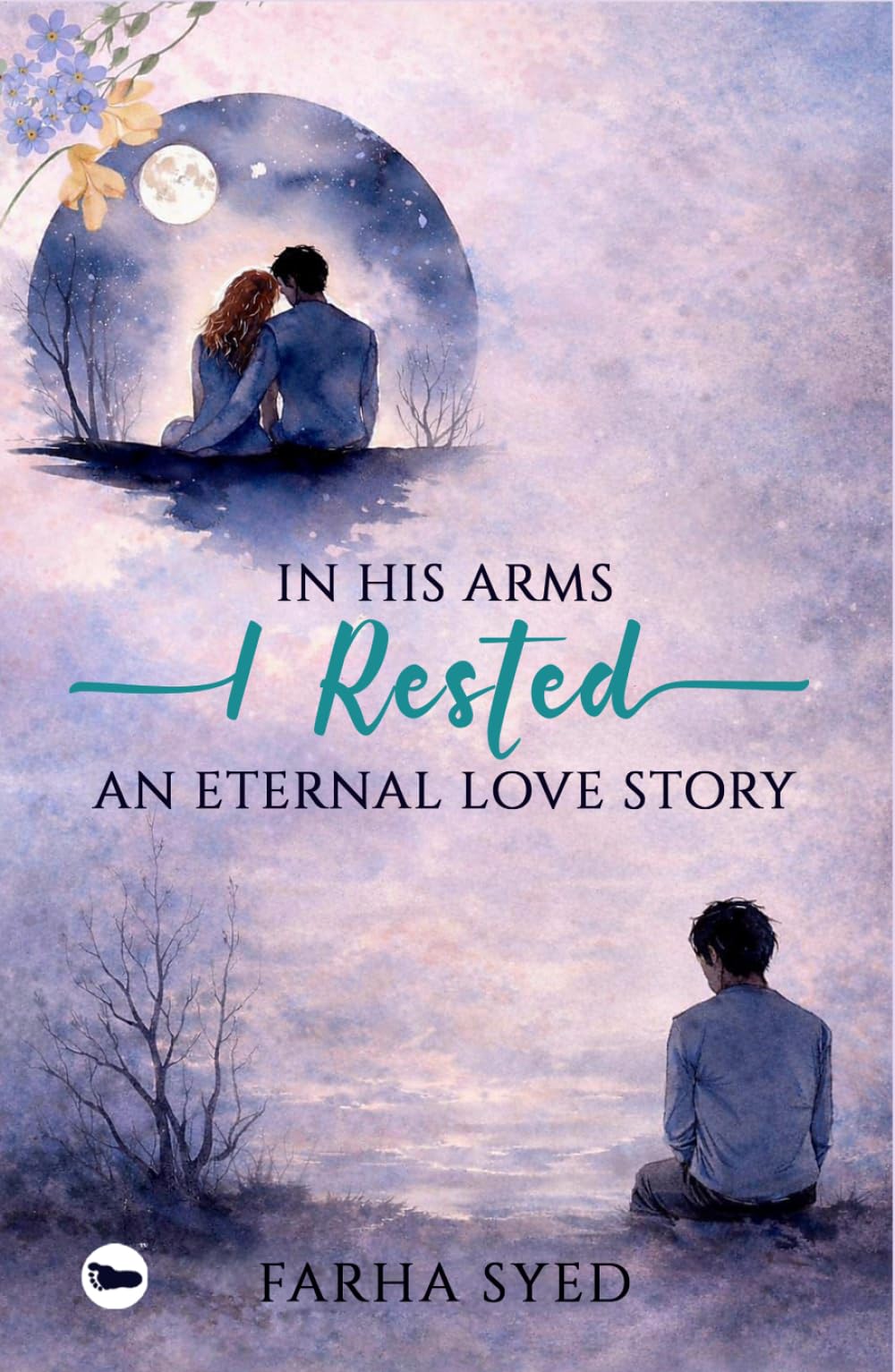 In His Arms, I rested: An eternal love story | Farha Syed