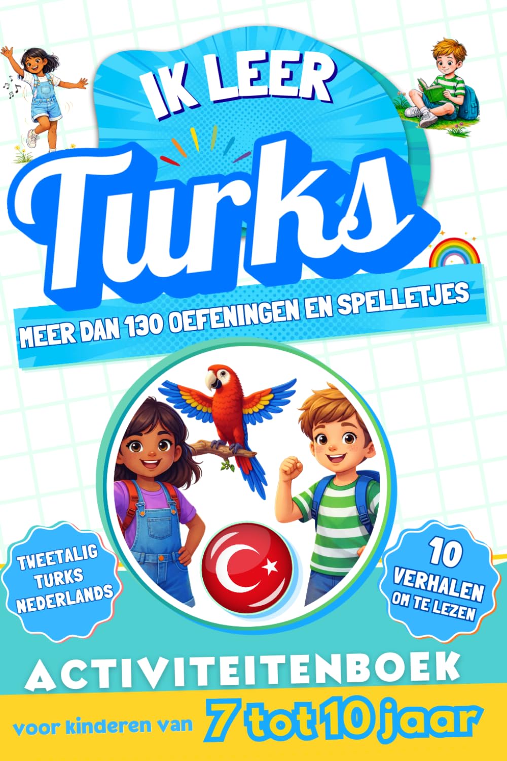 Ik leer Turks: Tweetalig activiteitenboek voor kinderen van 7 tot 10 jaar: Meer dan 130 oefeningen en spelletjes, 10 geïllustreerde verhalen
