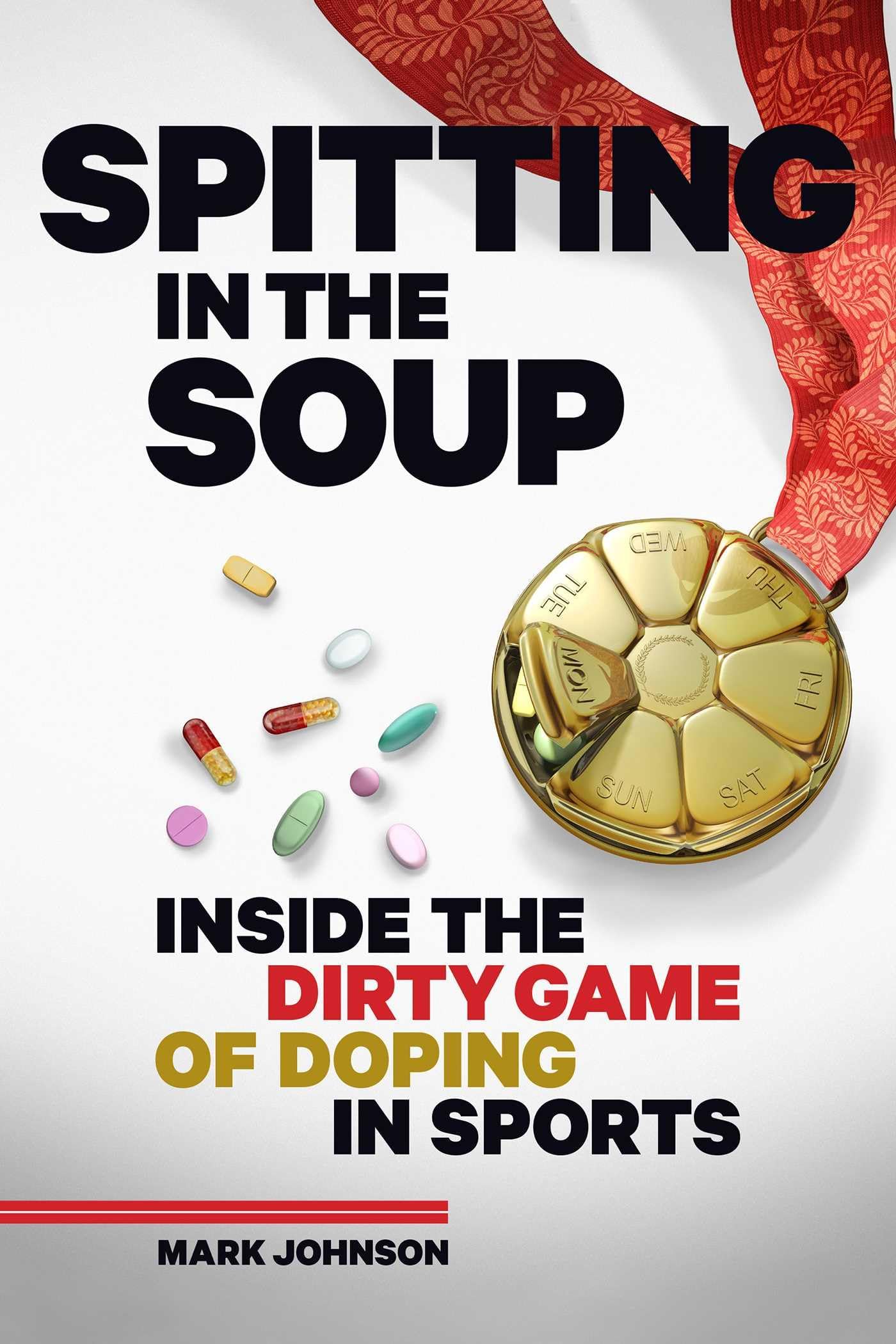 Spitting in the Soup: Inside the Dirty Game of Doping in Sport: Inside the Dirty Game of Doping in Sports