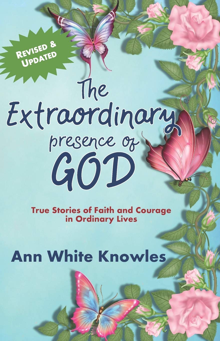 The Extraordinary Presence of God: True Stories of Faith and Courage in Ordinary Lives