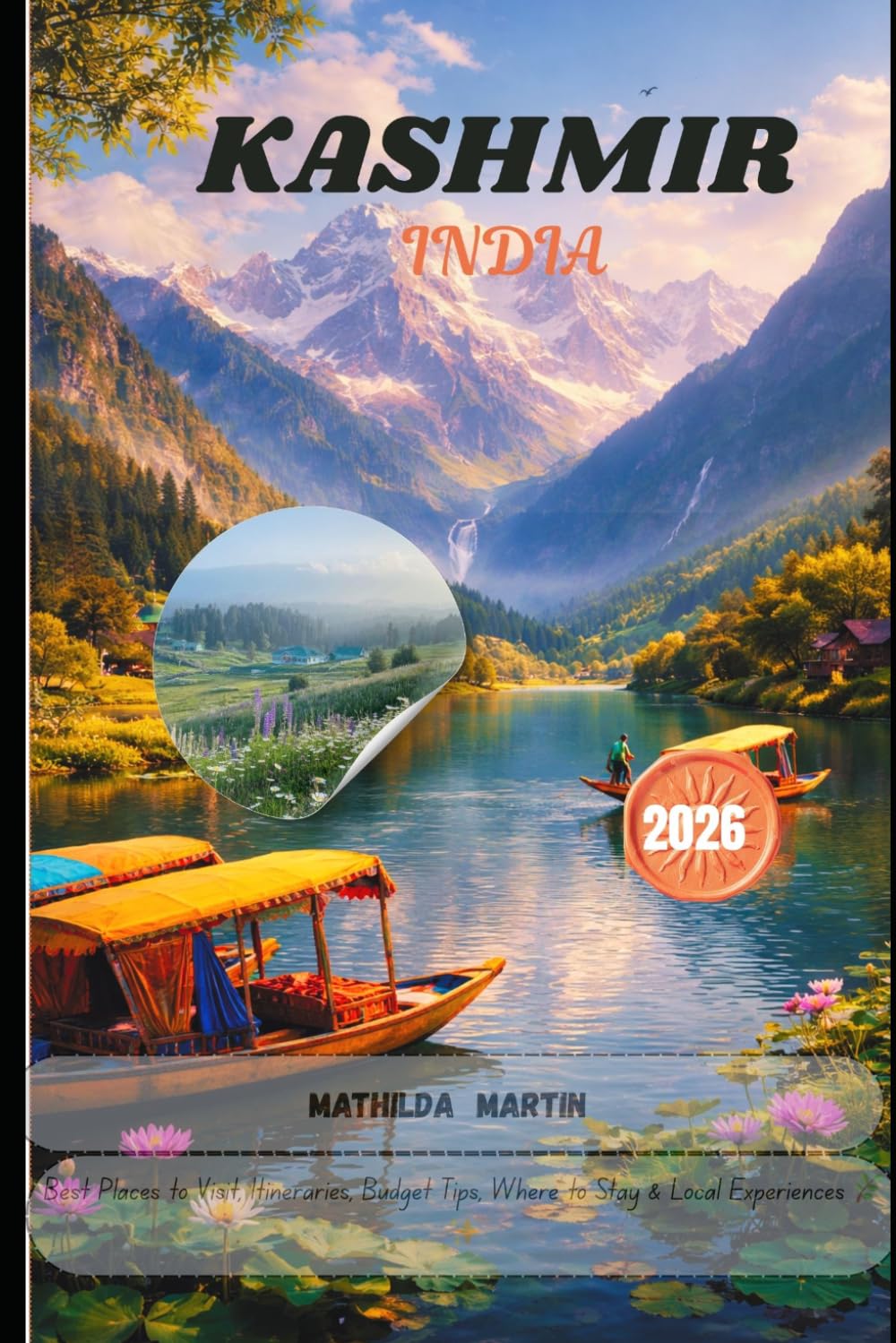 Kashmir, India Travel Guide 2026: Best Places to Visit, Itineraries, Budget Tips, Where to Stay & Local Experiences.