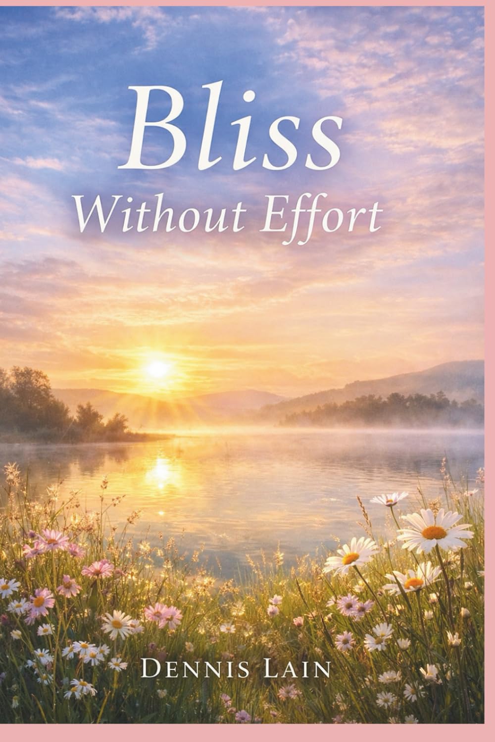 Bliss Without Effort (The Greater Awareness Series)