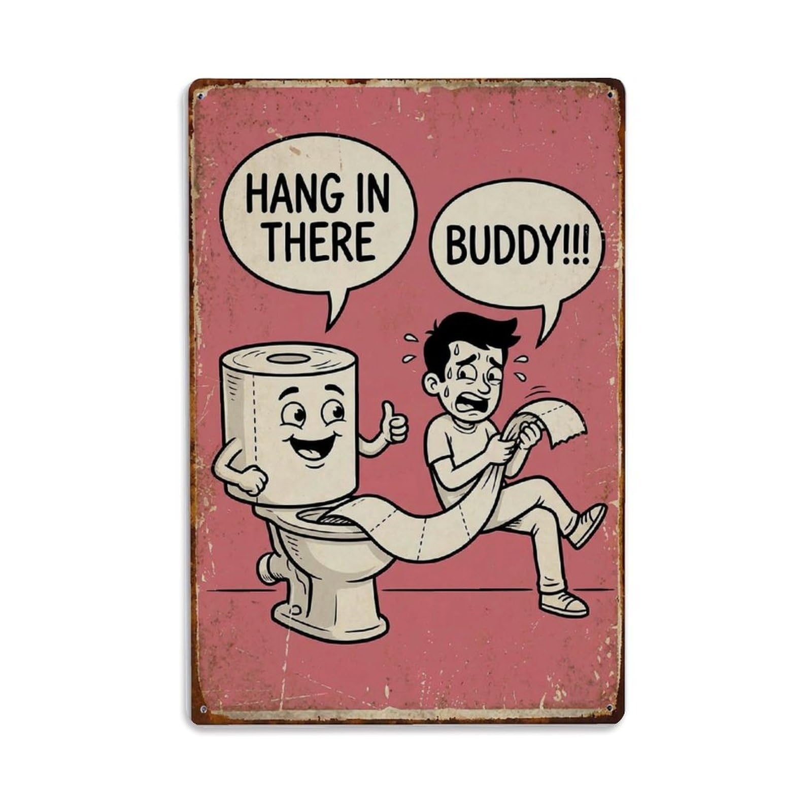 Hang In There Buddy Funny Vintage Humorous Toilet Metal Tin Sign