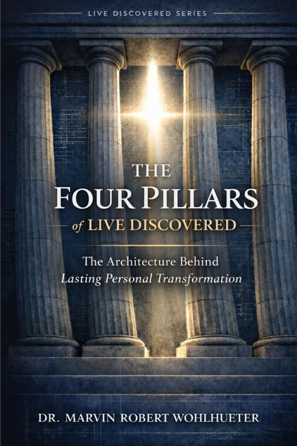 The Four Pillars of Live Discovered: The Architecture Behind Lasting Personal Transformation