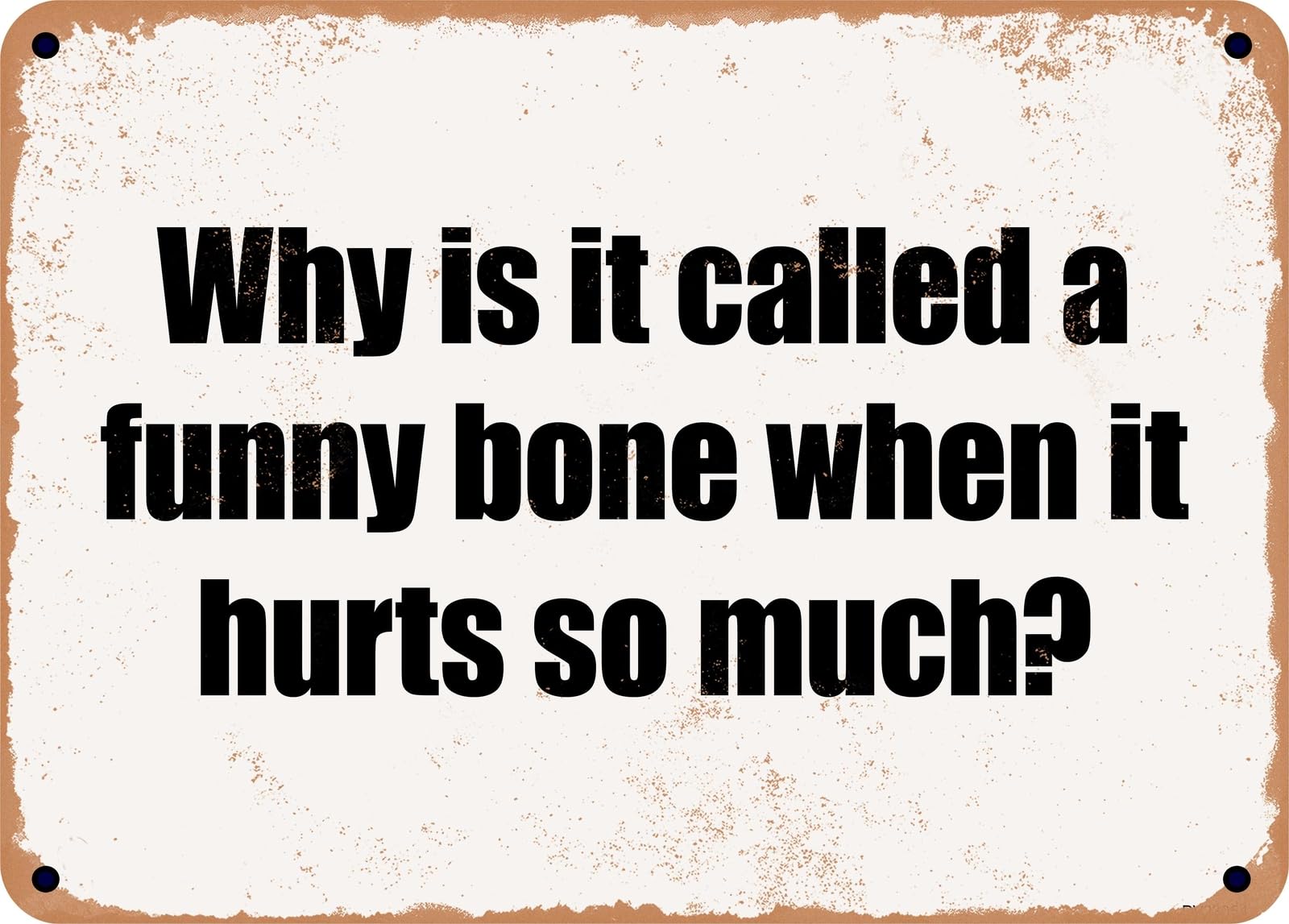 Miaomansenstore Metal Sign - Why Is It Called A Funny Bone When It Hurts So Much? Home Decor