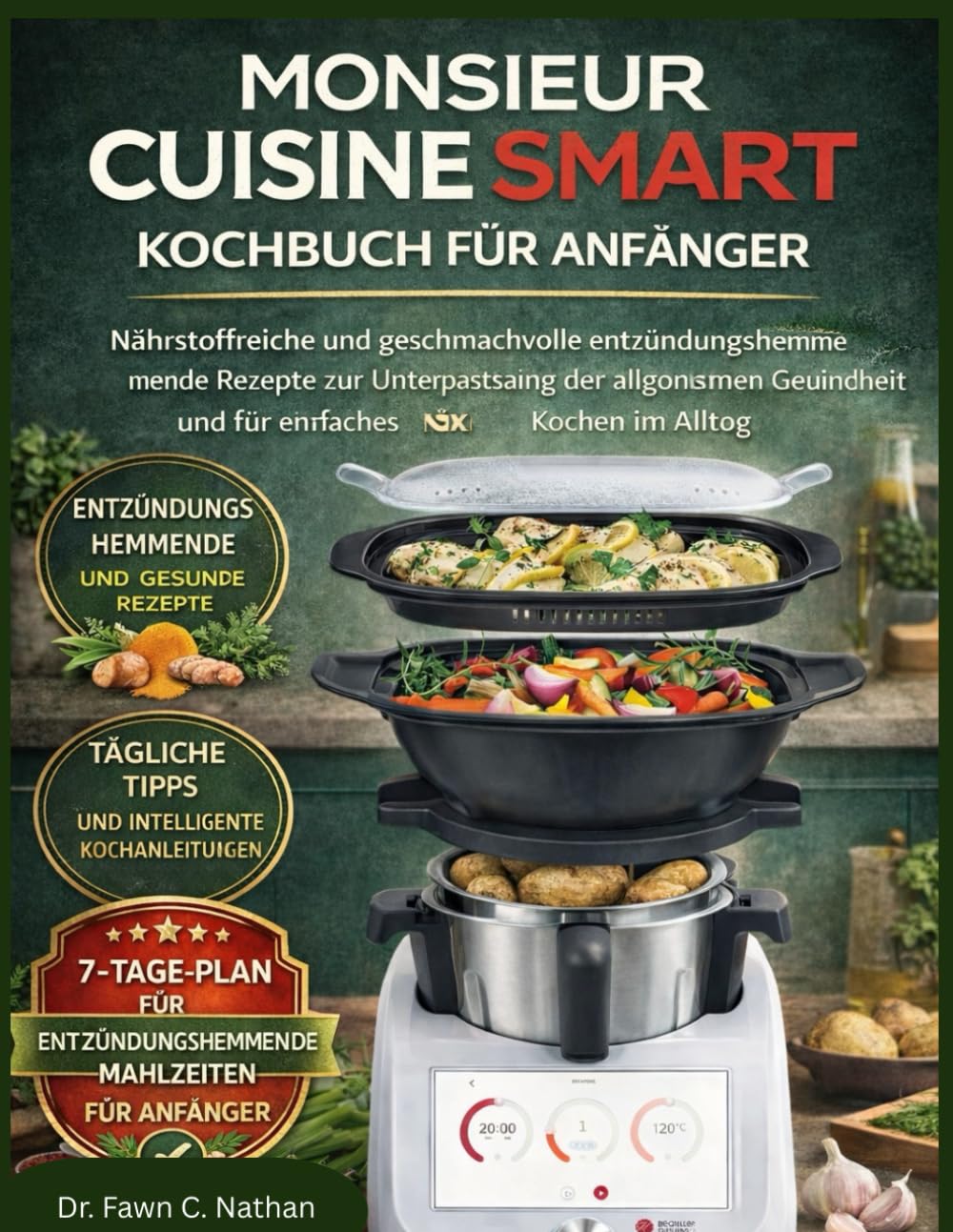 MONSIEUR CUISINE SMART KOCHBUCH FÜR ANFÄNGER: Nährstoffreiche Und Geschmackvolle Entzündungshemmende Rezepte Zur Unterstützung Der Allgemeinen Gesundheit Und Für Einfaches Kochen Im Alltag.