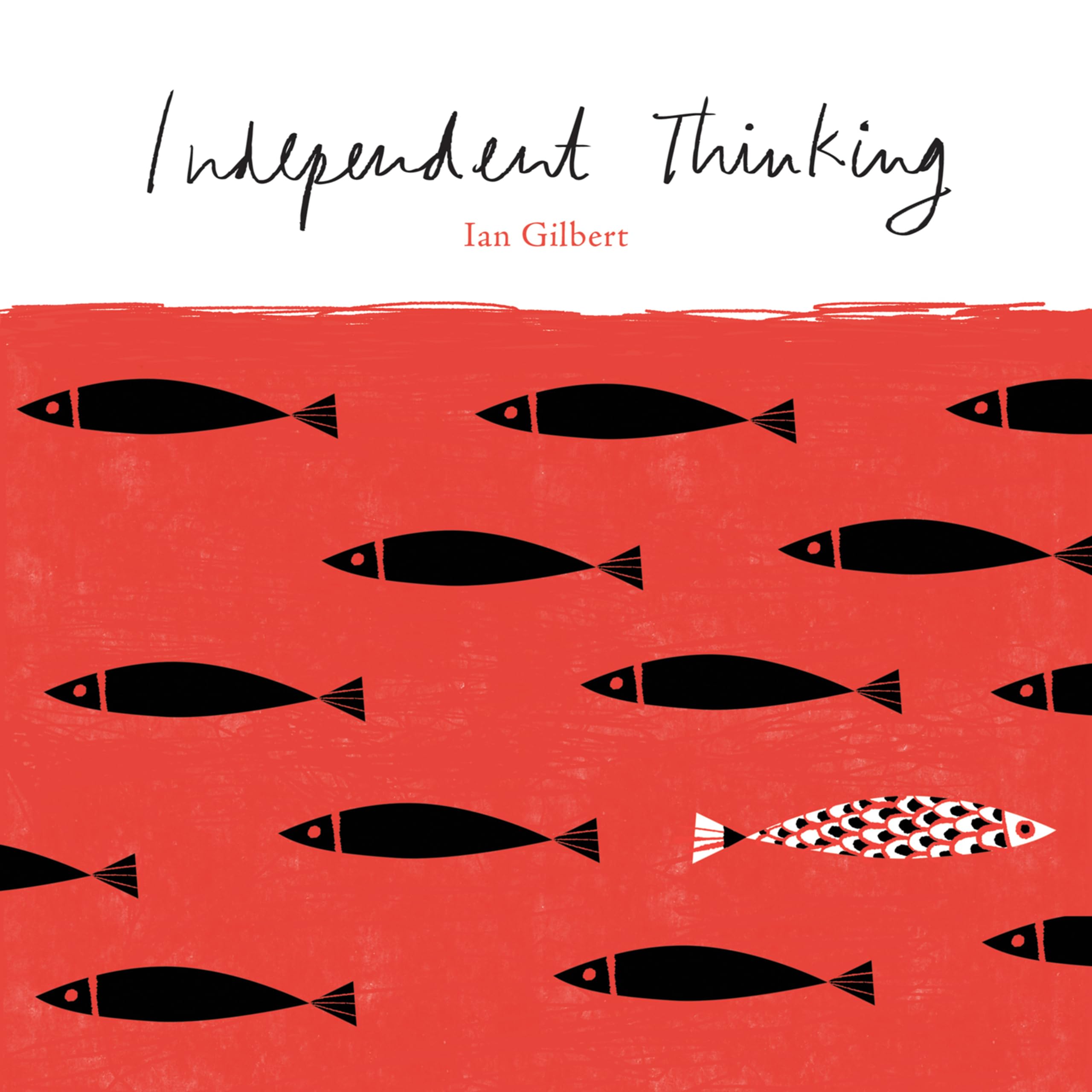 Independent Thinking,Ian Gilbert