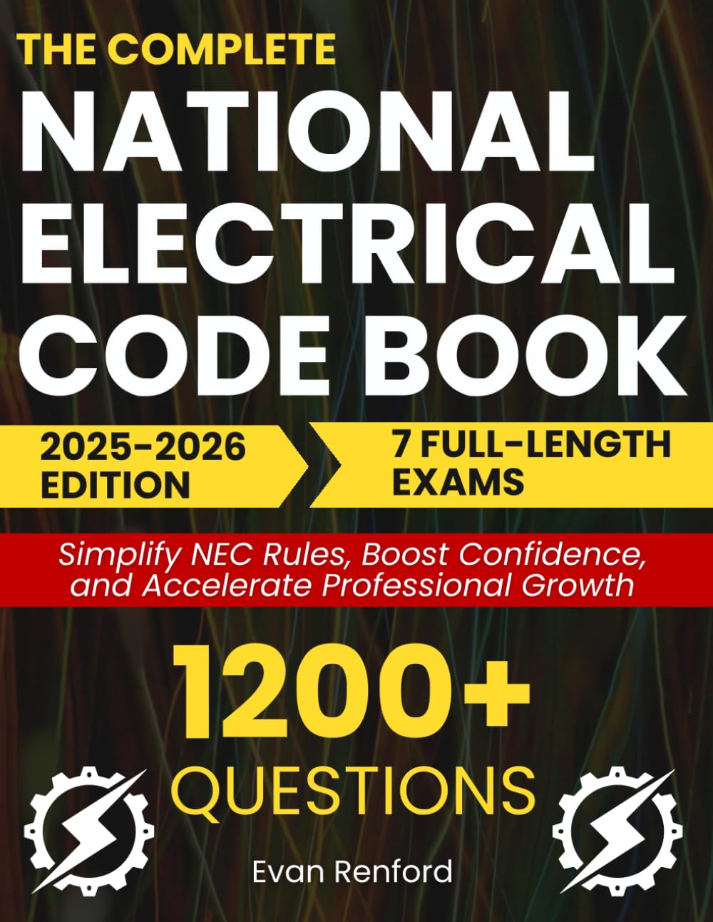 The Complete National Electrical Code Book: A Proven Plain-Language Guide with 7 Full-Length Exams and 1200+ Questions To Simplify NEC Rules, Boost Confidence, and Accelerate Professional Growth