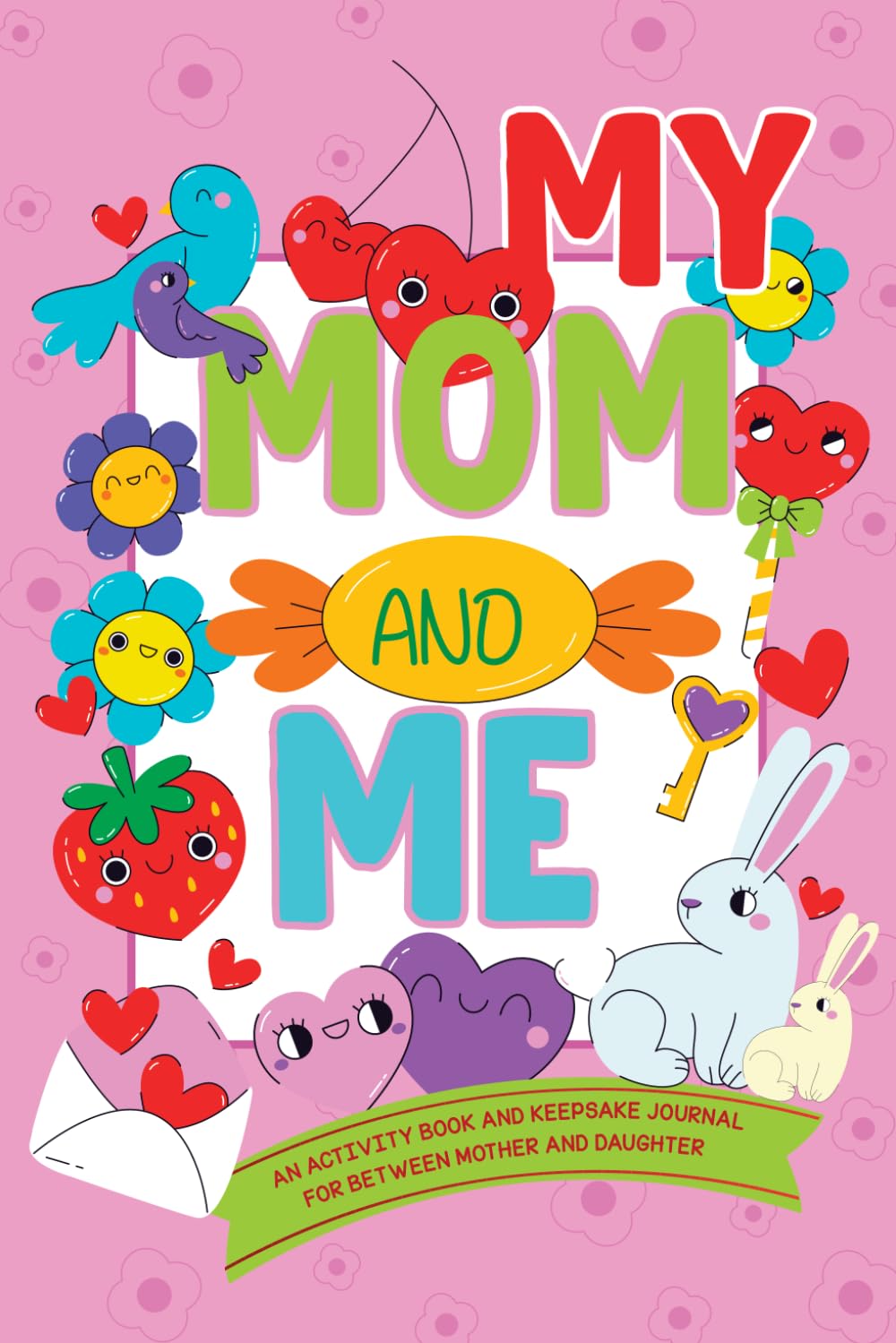 My Mom and Me: An Activity Book and Memorial Journal with Games and Coloring Pages to Special Bond Between Mother and Daughter