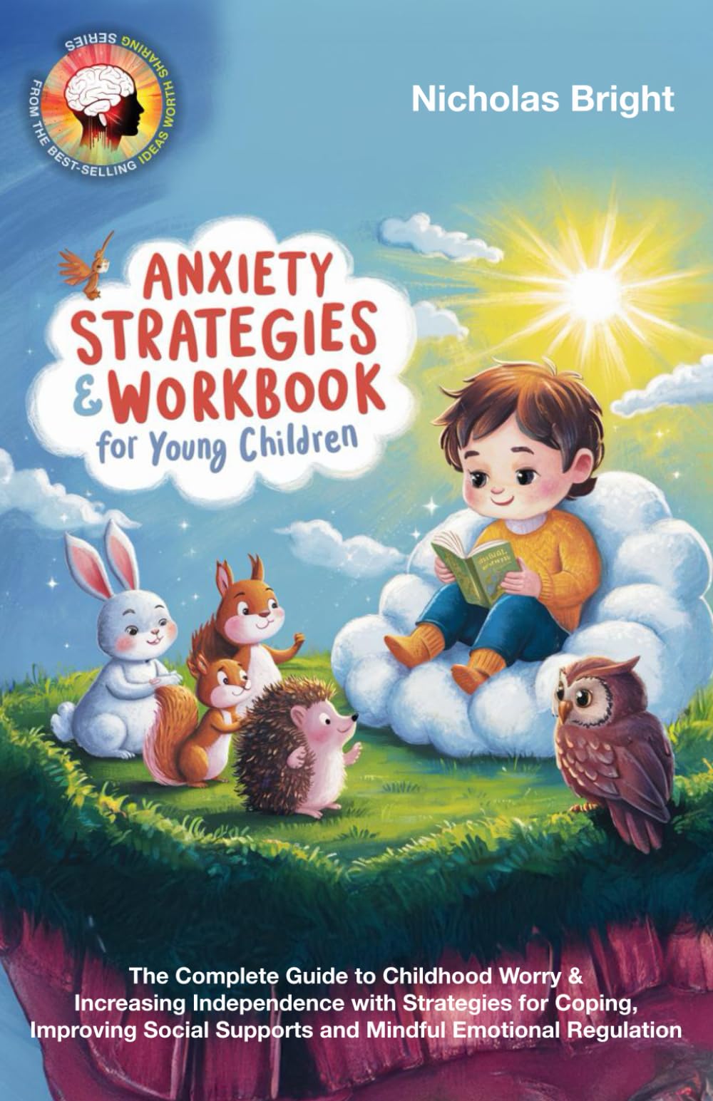 Anxiety Strategies & Workbook for Young Children: The Complete Guide to Childhood Worry & Increasing Independence with Strategies for Coping, Improving Social Supports & Mindful Emotional Regulation