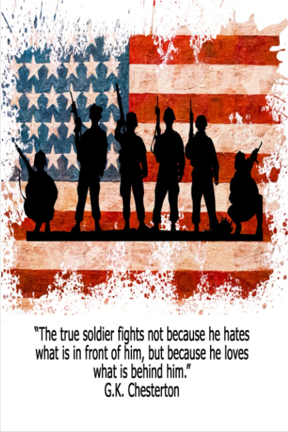 G.K. Chesterton Quote Journal: The True Soldier Fights 6x9 Notebook With 120 Blank Lined Pages, Diary Logbook For Men, Military Patriotism Gifts, Patriotic Journal