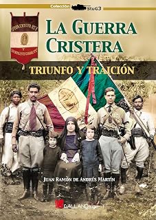 La Guerra Cristera: Triunfo y Traicion